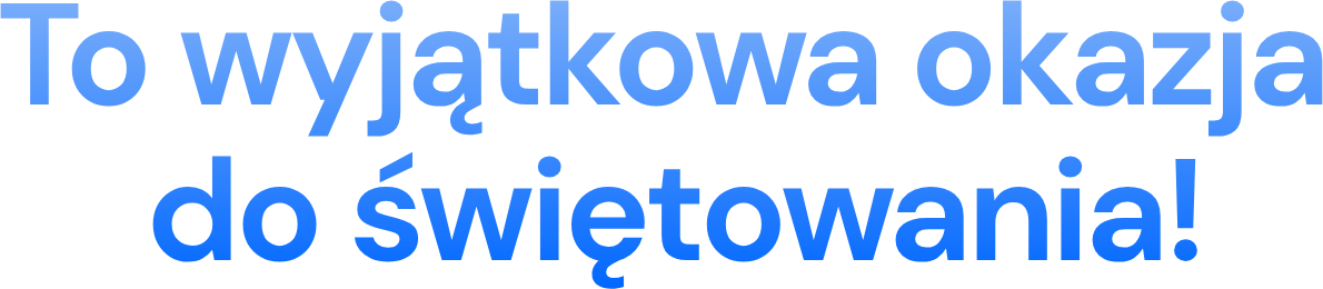 To wyjątkowa okazja do świętowania!